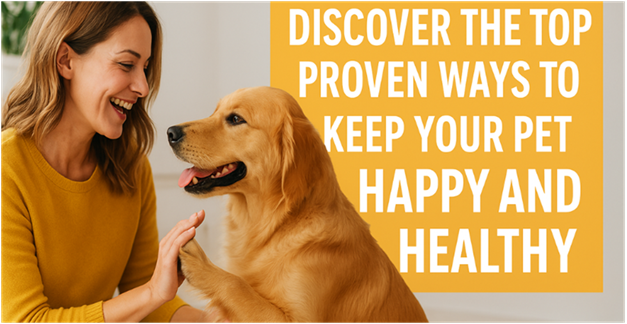 Discover the Top Proven Ways to Keep Your Pet Happy and Healthy